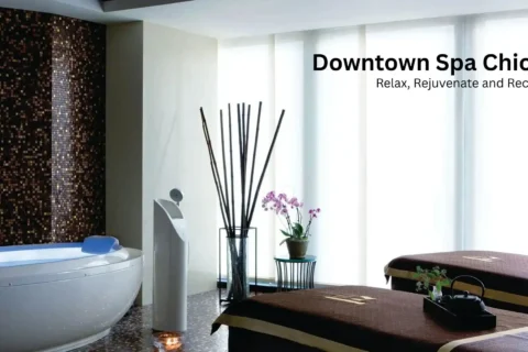 Downtown Spa Chicago: Relax, Rejuvenate and Recharge